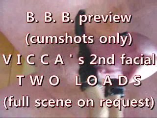 B.B.B. preview: VICCA's 2nd facial (2 loads) cumshots only
