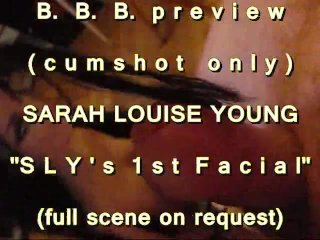 B.B.B. preview: Sarah Louise Young (SLY) "1st facial" (cumshot only)