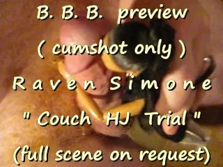 B.B.B. preview: Raven Simone "Couch HJ trial" (cumshot only no SloMo AVI hi