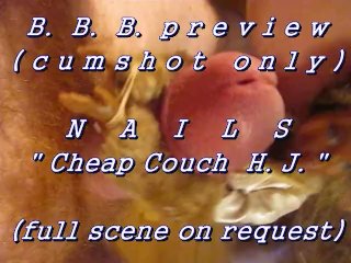 BBB preview: Nails "Cheap Couch HJ" (AVI high def no SloMo cumshot only)