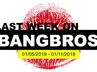 Last Week On BANGBROS.COM: 01/05/2019 - 01/11/2019