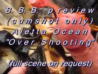B.B.B.preview: Aletta Ocean "Over Shooting"(cumshot only) SlowMotion WMV st