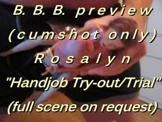 B.B.B. preview: ROSALYN "HJ Trial / Tryout"(cumshot only) NoSloMo AVI highd
