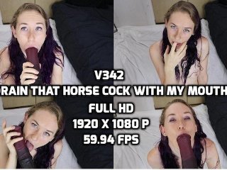 v342 Drain That  Cock With My Mouth