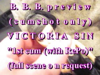 B.B.B.preview Victoria Sin "1st cum(with RePo)"(cumshot only) AVI no SloMo