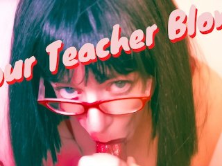 Your Teacher Blows! and Strokes! and Swallows! MILF POV BLOWJOB!