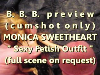 BBB preview: Monica Sweetheart "Fetish Outfit"(cumshot only) AVI noSloMo
