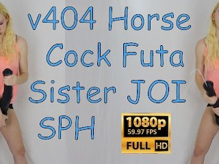 v404  Cock Futa Sister JOI SPH