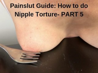 Painslut Guide: How to do Nipple Torture. Submissive Sex Part5