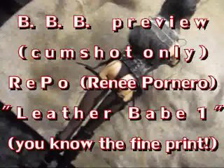 BBB preview: Renee Pornero "Leather Babe 1"(cumshot only)WMV withSloMo