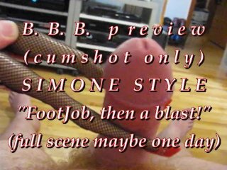 B.B.B. preview: Simone Style "FJ then cum blast"(cumshot only)AVI noSloMo