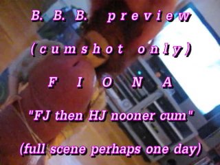 B.B.B. preview: Fiona "Nooner FJ & HJ"(cumshot only)AVI noslomo