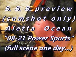 B.B.B.preview : Aletta Ocean "21-08 Power Spurts"(cum only) AVI NoSloMo