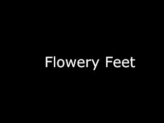 Flowery Feet Part One