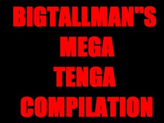 Bigtallman's Mega Tenga Video!