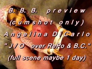 B.B.B. preview: Angelina DiCarlo "J/O on RePo & BC"(cum only)AVI noslomo