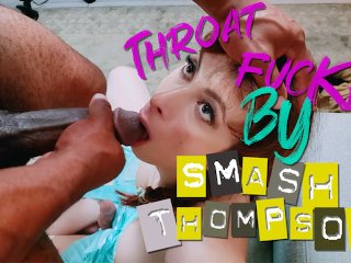Throat Fucked By Smash Thompson
