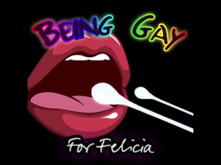 Being Gay for Felicia