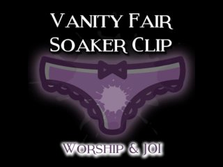 The Vanity Fair Soaker Clip Worship AND JOI