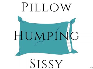 Pillow Humping Sissy - Guided Pillow Humping Instructions for Sissies