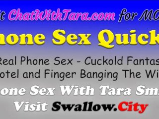 Cuckold Quickie Phone Sex with Tara Smith Quick Cum 2 My Sexy Voice! Slutty