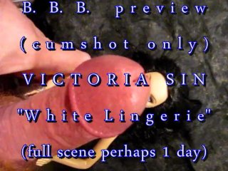 B.B.B. preview: Victoria Sin "White Lingerie Cum"AVI no SloMo