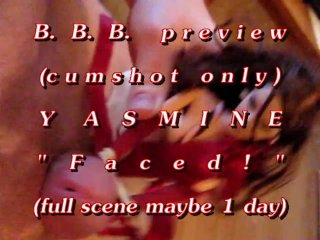 B.B.B. preview: Yasmine "Faced!"(cum only) AVI no Slow Motion