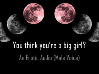 You Think You're a Big Girl? [Erotic Audio]