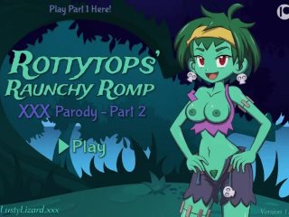 Rottytops' Raunchy Romp XXX Parody Gameplay By LoveSkySan69