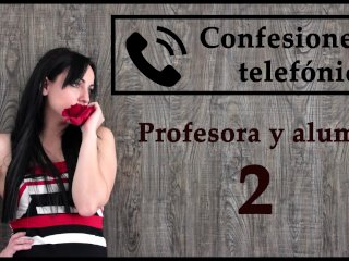 Confesión telefónica 2, en español. La profesora se vuelve una viciosa.