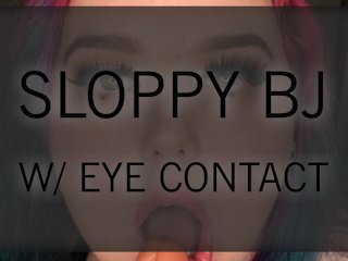 Sloppy BJ w/ eye contact