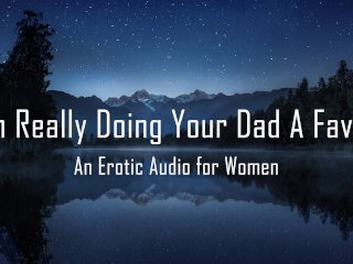 I'm Really Doing Your Dad A Favor [Erotic Audio for Women]