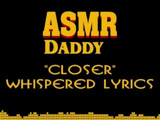 Dirty Talk ASMR - Daddy whispers "Closer" by Nine Inch Nails (sexy song)