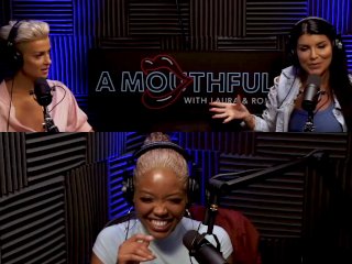 Laura, Romi and Lotus give "A Mouthful" on Squirting and Porn Education!