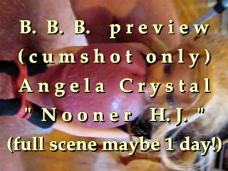 B.B.B. preview: Angela Crystal "Nooner H.J."(cum only) AVI no slomo