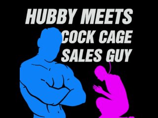 Hubby Meets Cock Cage Sales Guy