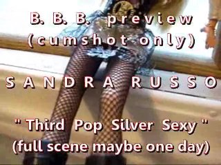 B.B.B. preview: Sandra Russo "3rd Pop Silver Sexy"(cum only WMV with slomo