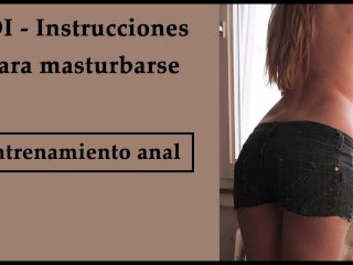 JOI - Entrenamiento anal en español. Entrena tu culo.