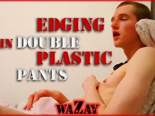 Edging in Double Plastic Pants