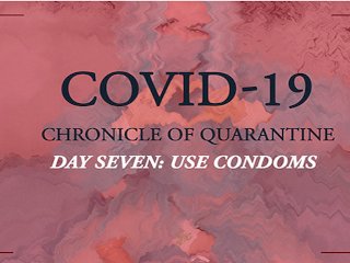 COVID-19: Chronicle of quarantine  Day 7 - Use condoms