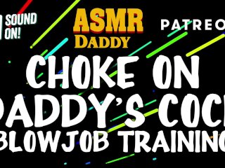 Choke on Daddy's Cock (Blowjob Training / Audio Instructions)