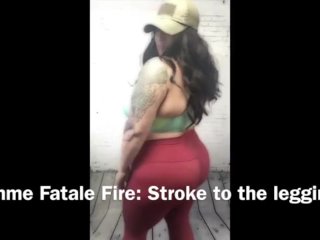 Femme Fatale Fire: Stroke to the leggings by SouthernFireXXX