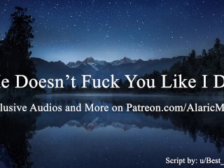 He Doesn't Fuck You Like I Do [Erotic Audio for Women]