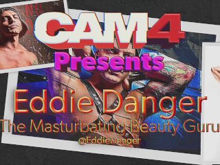 Eddie Danger: The Masturbating Beauty Guru  CAM4Radio