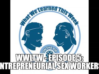 WWLTW - Episode 5: Entrepreneurial Sex Workers