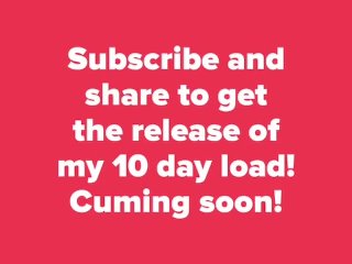 My extremely huge 5 day load cum show
