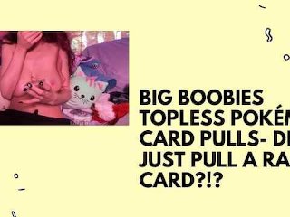 BIG BOOBIES TOPLESS POKÉMON CARD PULLS- DID I JUST PULL A RARE CARD?!? 