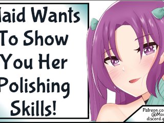 Maid Wants To Show You Her Polishing Skills!