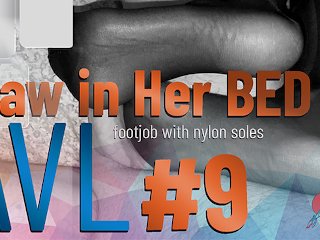 AVL# 9 RAW in her bed (nylon footjob techniques and ruined orgasms)