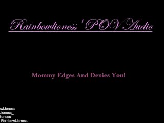 RainbowLioness' POV Audio Experience Mommy Domme Edges And Denies You!